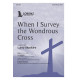 When I Survey the Wondrous Cross (SATB)