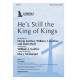 He's Still the King of Kings (SATB)