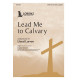 Lead Me to Calvary (SATB)