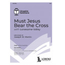 Must Jesus Bear the Cross (with Lonesome Valley) (SAB)