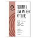 Redeeming Love Has Been My Theme (SATB)