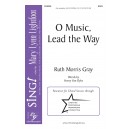 O Music, Lead the Way (SATB)