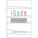 iGods: How Technology Shapes Our Spiritual and Social Lives (Paperback)