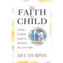 The Faith of a Child: A Guide to Salvation for Your Child (Paperback)