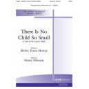 There Is No Small Child (SATB)