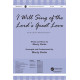 I Will Sing of the Lord's Great Love (SATB)