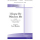 I Know He Watches Me (SATB)