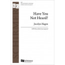 Have You Not Heard? (SATB)