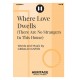 Where Love Dwells (There Are No Strangers In This House) (SATB)