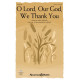 O Lord, Our God, We Thank You (Unison)