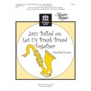 Jazz Ballad On Let Us Break Bread Together  (3-5 Octaves)