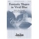 Fantastic Shapes in Vivid Blue  (SATB)