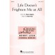 Life Doesn't Frighten Me At All  (SSA)