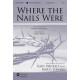 Where The Nails Were (SATB) *POD*