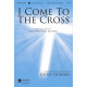 I Come to the Cross (SATB) *POD*