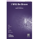 I Will Be Brave  (SSA)