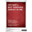 Yet Not I But Through Christ in Me (SATB)
