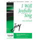 I Will Joyfully Sing (SAB)