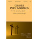 Graves Into Gardens (SATB)