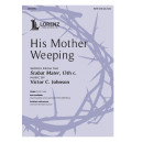 His Mother Weeping (SATB)