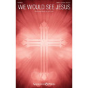 We Would See Jesus (SATB)