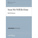 Soon We Will Be Done (SATB)