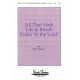 All That Hath Life & Breath Praise Ye the Lord (SATB divisi)