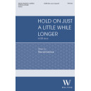 Hold On Just a Little While Longer (SATB divisi)