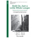 Hold On Just a Little While Longer (SATB)