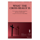 What the Cross Really Is (SATB)