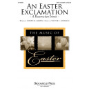 An Easter Exclamation (A Resurrection Introit) (SATB)