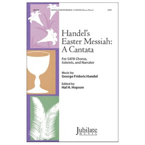 Handel's Easter Messiah: A Cantata (SATB)