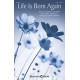 Life Is Born Again (SATB)