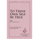 To Thine Own Self Be True (SAB)