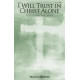 I Will Trust in Christ Alone (SATB)