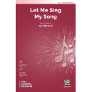 Let Me Sing My Song (SATB)