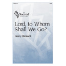 Lord, to Whom Shall We Go? (SATB)