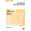How Beautiful (Your Songs of Praise) (Instrumental Parts)