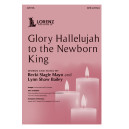 Glory Hallelujah to the Newborn King (SATB)