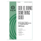 God is Doing Something Good  (SATB)