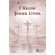 I Know Jesus Lives (SATB)