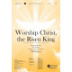 Worship Christ the Risen King (SATB)