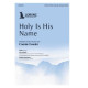 Holy is His Name (SATB)