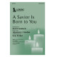 A Savior Is Born to You (SATB)