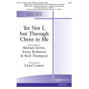 Yet Not I, but Through Christ in Me (SATB)