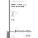 I Want to Walk as a Child of the Light (SATB)