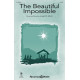 The Beautiful Impossible (SATB)