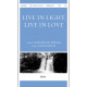 Live in Light Live in Love (SATB)
