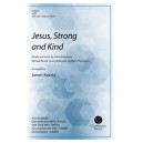 Jesus, Strong and Kind (SATB)