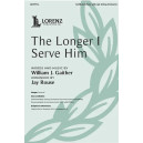 The Longer I Serve Him (SATB)